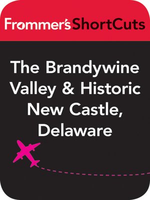 cover image of The Brandywine Valley and Historic New Castle, Delaware